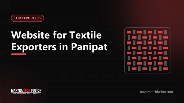 Website for Textile and Home Furnishing Exporters in Panipat: What Foreign Buyers Check First